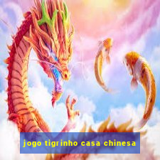 jogo tigrinho casa chinesa